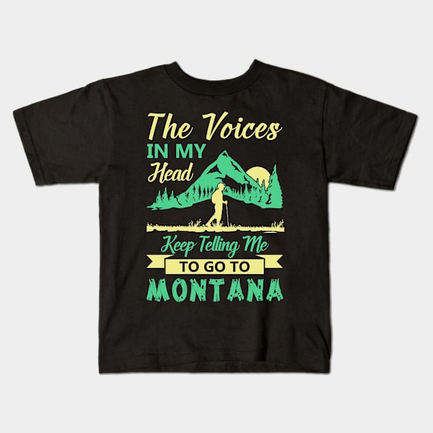 The Voices In My Head Keep Telling Me To Go To Montana T Shirt Kids T-Shirt by tshirttrending